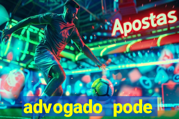 advogado pode patrocinar time de futebol